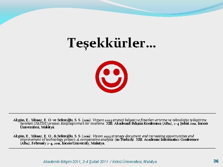 Teşekkürler… Akgün, E. , Yılmaz, E. O. ve Seferoğlu, S. S. (2011). Vizyon 2023