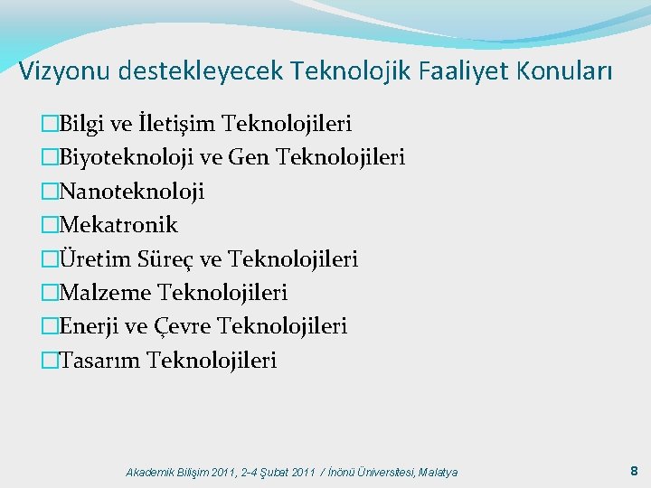 Vizyonu destekleyecek Teknolojik Faaliyet Konuları �Bilgi ve İletişim Teknolojileri �Biyoteknoloji ve Gen Teknolojileri �Nanoteknoloji