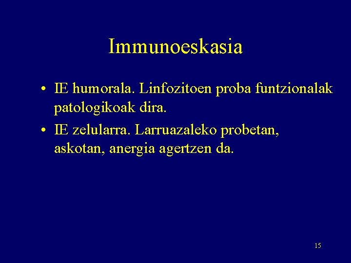 Immunoeskasia • IE humorala. Linfozitoen proba funtzionalak patologikoak dira. • IE zelularra. Larruazaleko probetan,