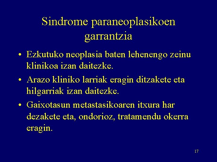 Sindrome paraneoplasikoen garrantzia • Ezkutuko neoplasia baten lehenengo zeinu klinikoa izan daitezke. • Arazo