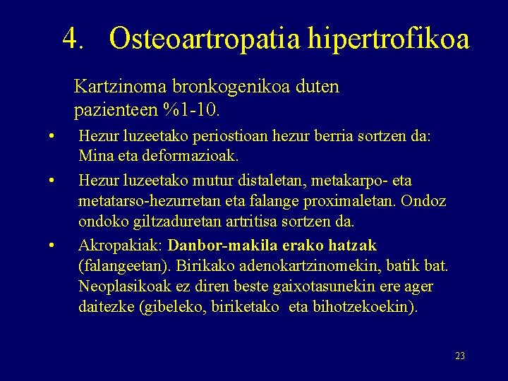 4. Osteoartropatia hipertrofikoa Kartzinoma bronkogenikoa duten pazienteen %1 -10. • • • Hezur luzeetako