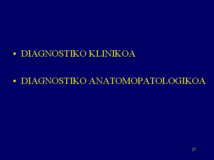  • DIAGNOSTIKO KLINIKOA • DIAGNOSTIKO ANATOMOPATOLOGIKOA 27 