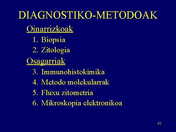 DIAGNOSTIKO-METODOAK Oinarrizkoak 1. Biopsia 2. Zitologia Osagarriak 3. 4. 5. 6. Immunohistokimika Metodo molekularrak