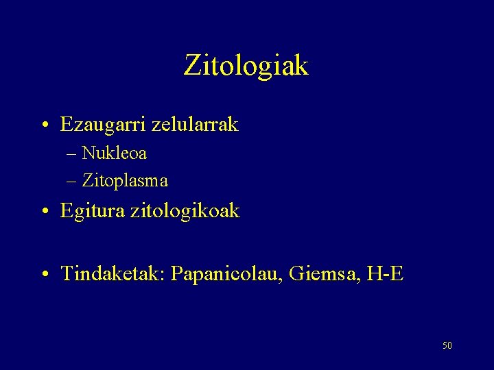 Zitologiak • Ezaugarri zelularrak – Nukleoa – Zitoplasma • Egitura zitologikoak • Tindaketak: Papanicolau,