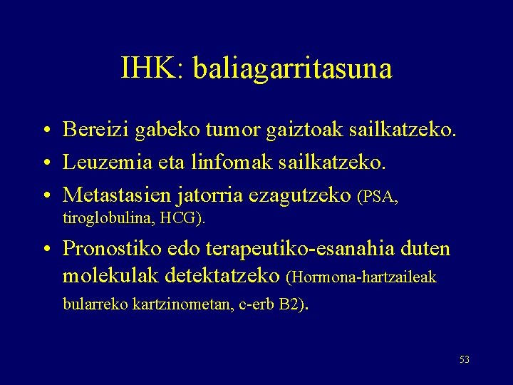 IHK: baliagarritasuna • Bereizi gabeko tumor gaiztoak sailkatzeko. • Leuzemia eta linfomak sailkatzeko. •