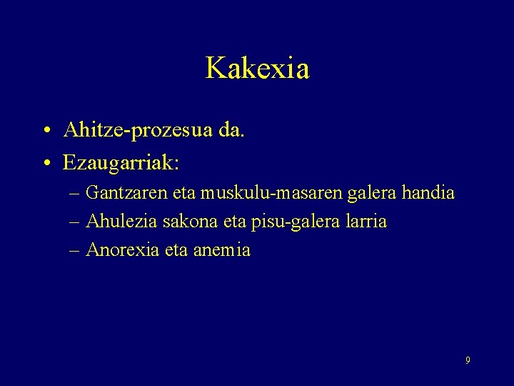 Kakexia • Ahitze-prozesua da. • Ezaugarriak: – Gantzaren eta muskulu-masaren galera handia – Ahulezia