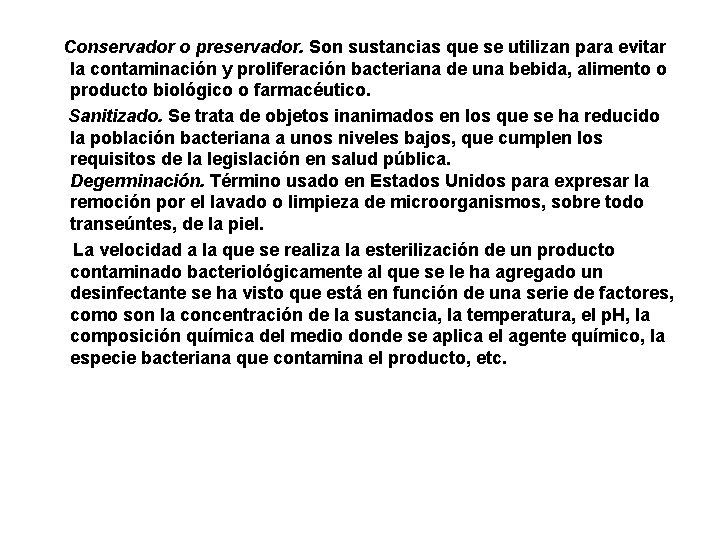 Conservador o preservador. Son sustancias que se utilizan para evitar la contaminación y proliferación