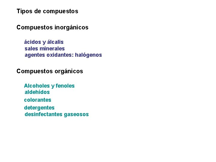 Tipos de compuestos Compuestos inorgánicos ácidos y álcalis sales minerales agentes oxidantes: halógenos Compuestos