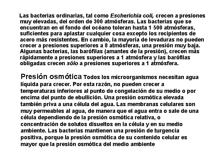 Las bacterias ordinarias, tal como Escherichia coli, crecen a presiones muy elevadas, del orden