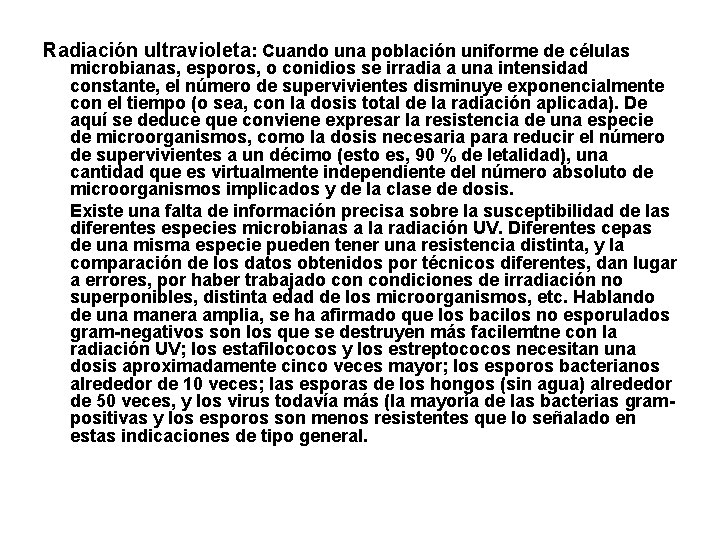 Radiación ultravioleta: Cuando una población uniforme de células microbianas, esporos, o conidios se irradia