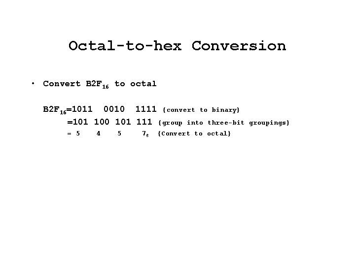 Octal-to-hex Conversion • Convert B 2 F 16 to octal B 2 F 16=1011