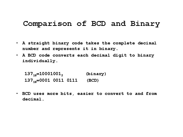 Comparison of BCD and Binary • A straight binary code takes the complete decimal