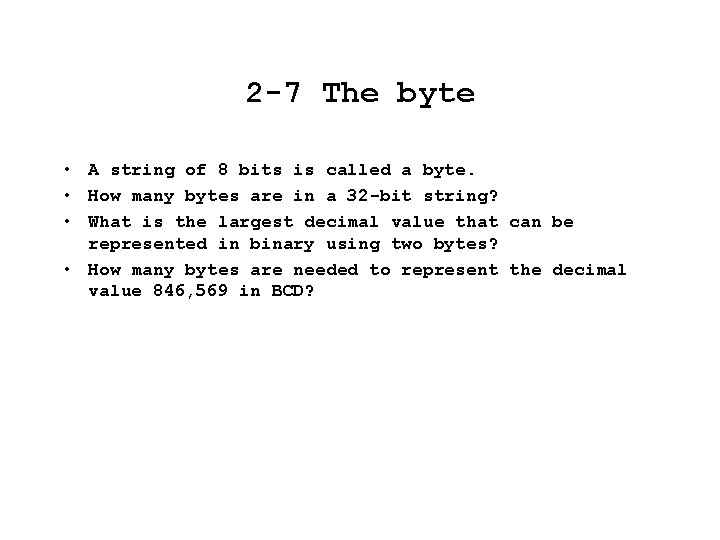 2 -7 The byte • A string of 8 bits is called a byte.