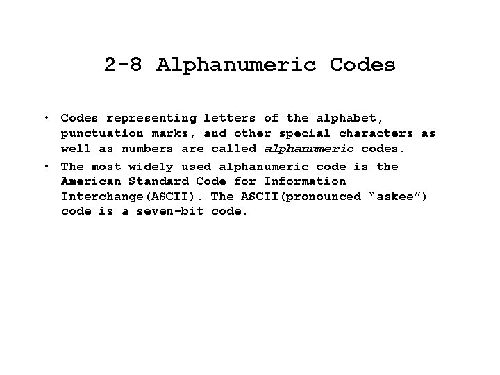 2 -8 Alphanumeric Codes • Codes representing letters of the alphabet, punctuation marks, and