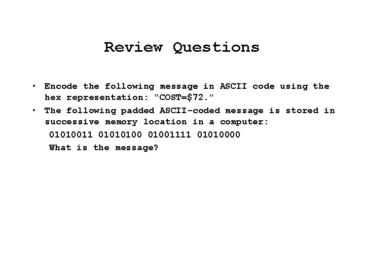 Review Questions • Encode the following message in ASCII code using the hex representation: