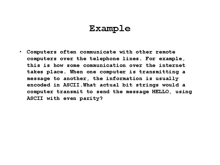 Example • Computers often communicate with other remote computers over the telephone lines. For
