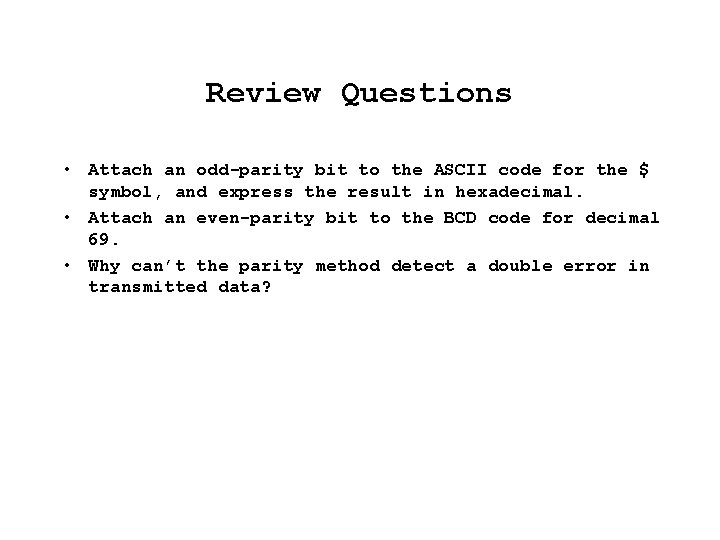 Review Questions • Attach an odd-parity bit to the ASCII code for the $