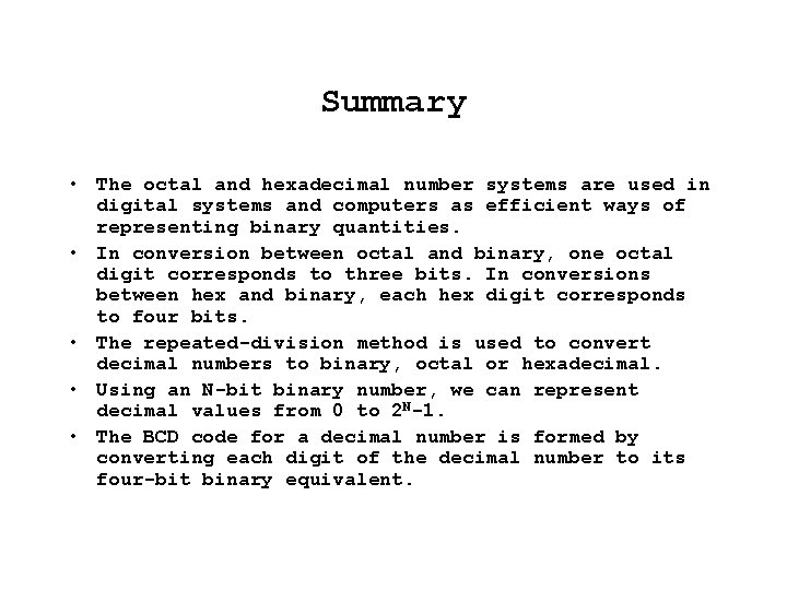 Summary • The octal and hexadecimal number systems are used in digital systems and
