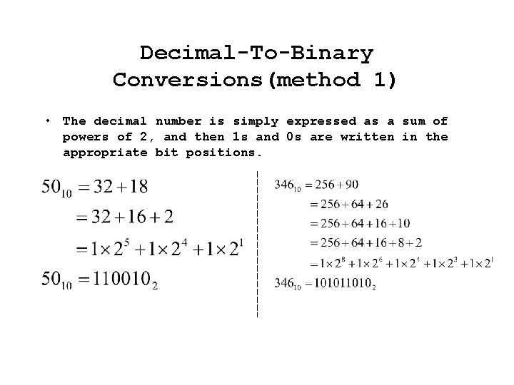 Decimal-To-Binary Conversions(method 1) • The decimal number is simply expressed as a sum of