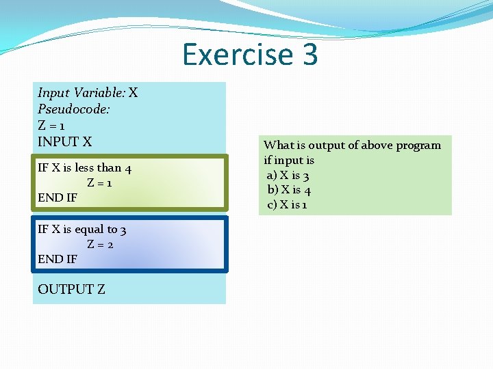 Exercise 3 Input Variable: X Pseudocode: Z=1 INPUT X IF X is less than Exercise 3 Input Variable: X Pseudocode: Z=1 INPUT X IF X is less than