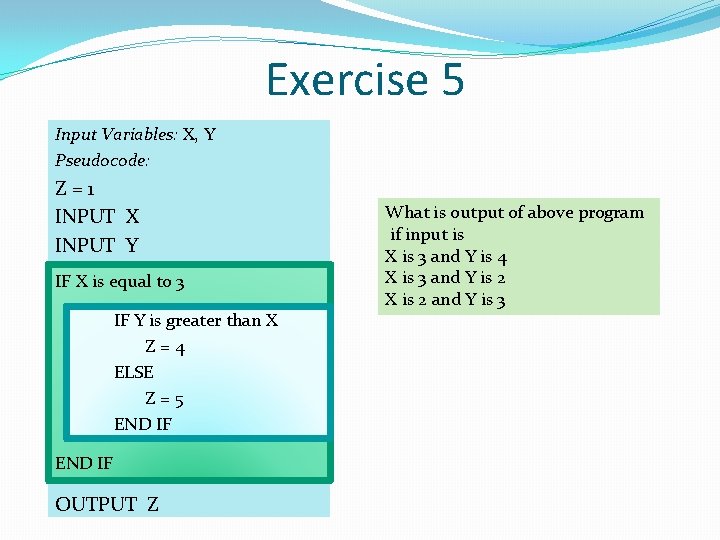 Exercise 5 Input Variables: X, Y Pseudocode: Z=1 INPUT X INPUT Y IF X Exercise 5 Input Variables: X, Y Pseudocode: Z=1 INPUT X INPUT Y IF X