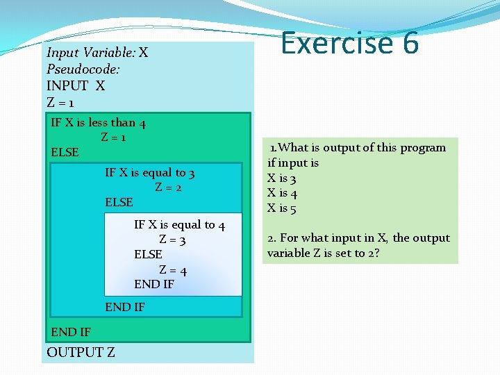 Input Variable: X Pseudocode: INPUT X Z=1 IF X is less than 4 Z=1 Input Variable: X Pseudocode: INPUT X Z=1 IF X is less than 4 Z=1