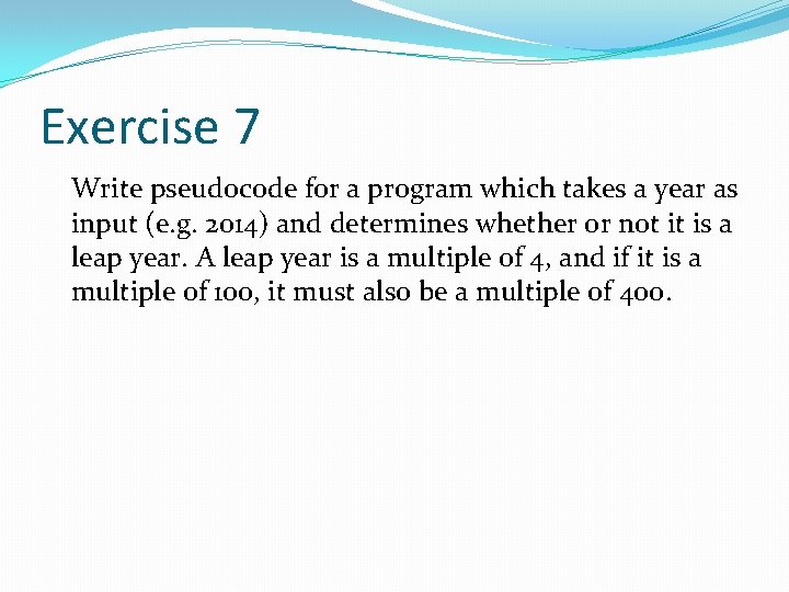 Exercise 7 Write pseudocode for a program which takes a year as input (e. Exercise 7 Write pseudocode for a program which takes a year as input (e.