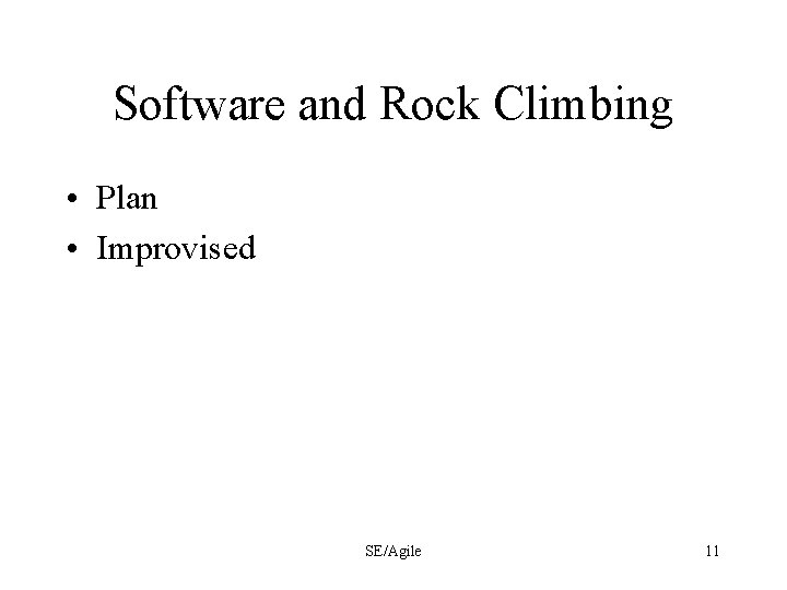 Software and Rock Climbing • Plan • Improvised SE/Agile 11 