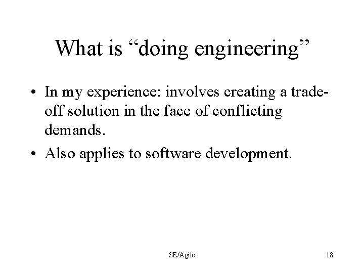 What is “doing engineering” • In my experience: involves creating a tradeoff solution in