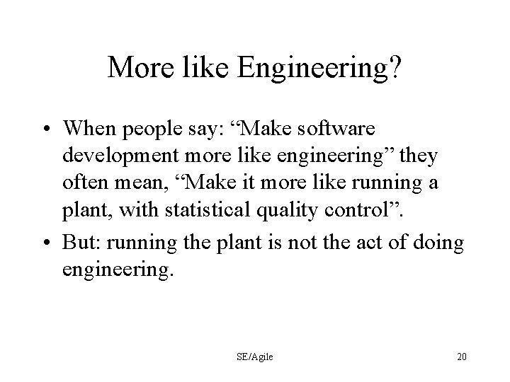 More like Engineering? • When people say: “Make software development more like engineering” they