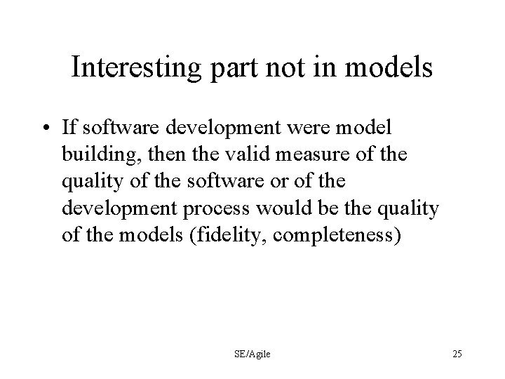 Interesting part not in models • If software development were model building, then the