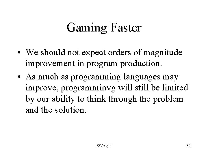 Gaming Faster • We should not expect orders of magnitude improvement in program production.