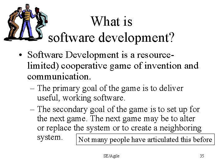 What is software development? • Software Development is a resourcelimited) cooperative game of invention