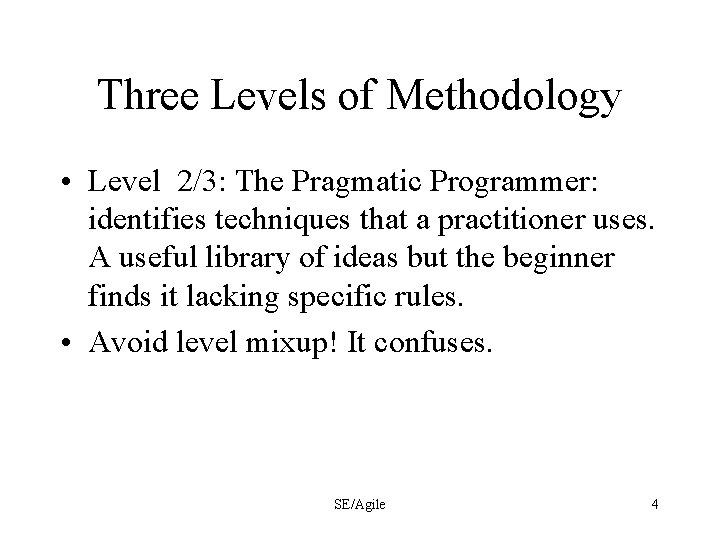 Three Levels of Methodology • Level 2/3: The Pragmatic Programmer: identifies techniques that a