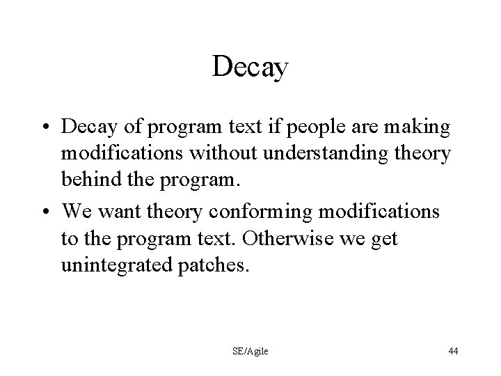 Decay • Decay of program text if people are making modifications without understanding theory