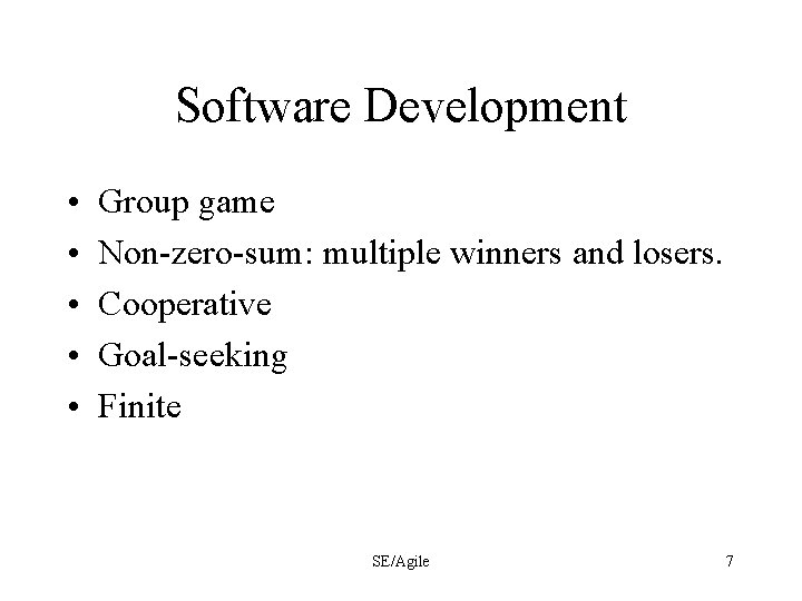 Software Development • • • Group game Non-zero-sum: multiple winners and losers. Cooperative Goal-seeking