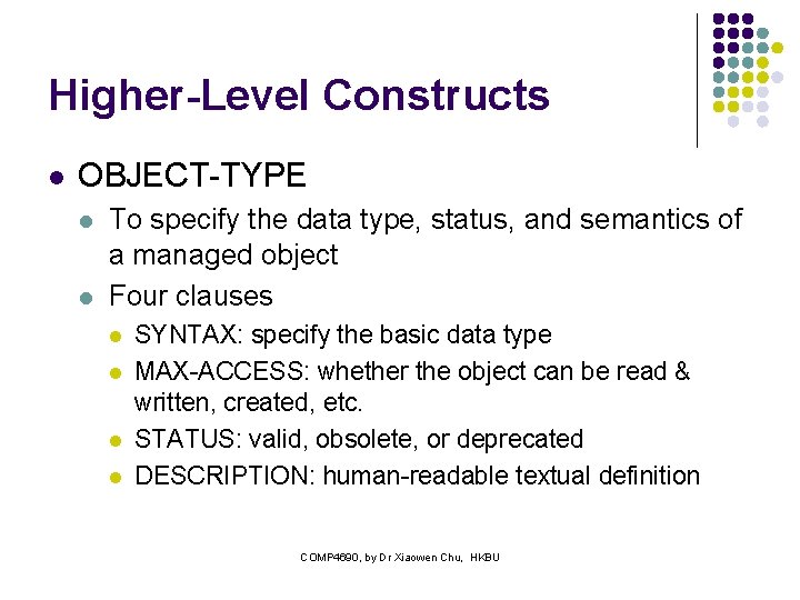 Higher-Level Constructs l OBJECT-TYPE l l To specify the data type, status, and semantics
