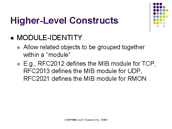 Higher-Level Constructs l MODULE-IDENTITY l l Allow related objects to be grouped together within