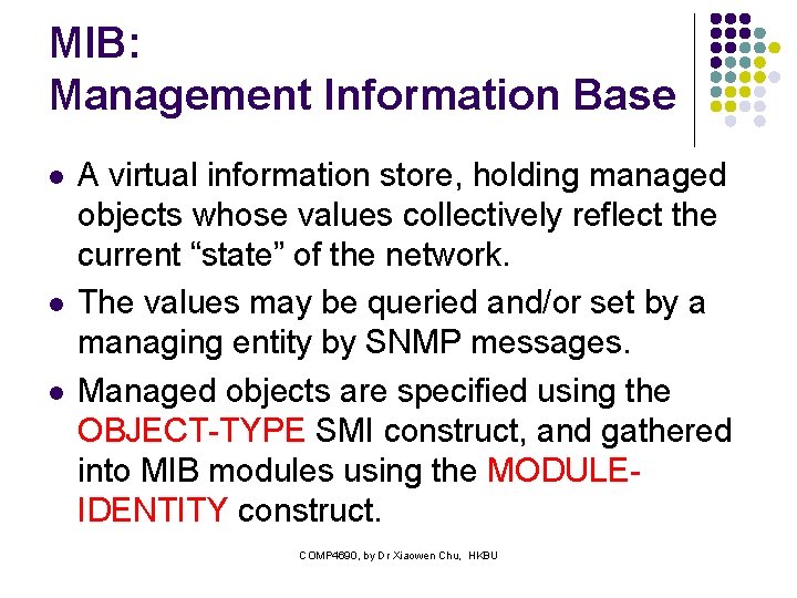 MIB: Management Information Base l l l A virtual information store, holding managed objects