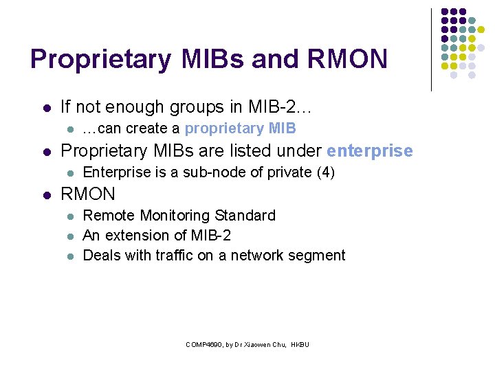 Proprietary MIBs and RMON l If not enough groups in MIB-2… l l Proprietary