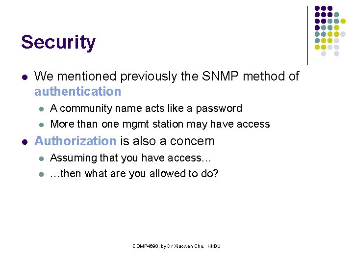 Security l We mentioned previously the SNMP method of authentication l l l A