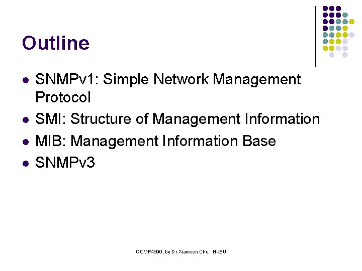 Outline l l SNMPv 1: Simple Network Management Protocol SMI: Structure of Management Information