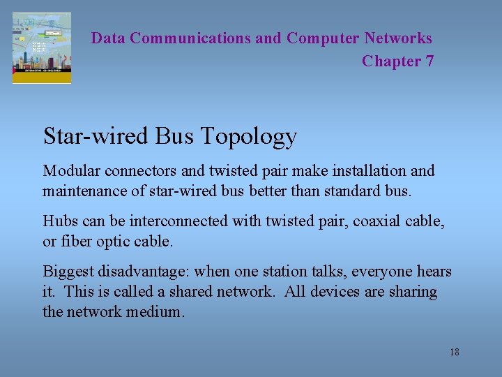Data Communications and Computer Networks Chapter 7 Star-wired Bus Topology Modular connectors and twisted