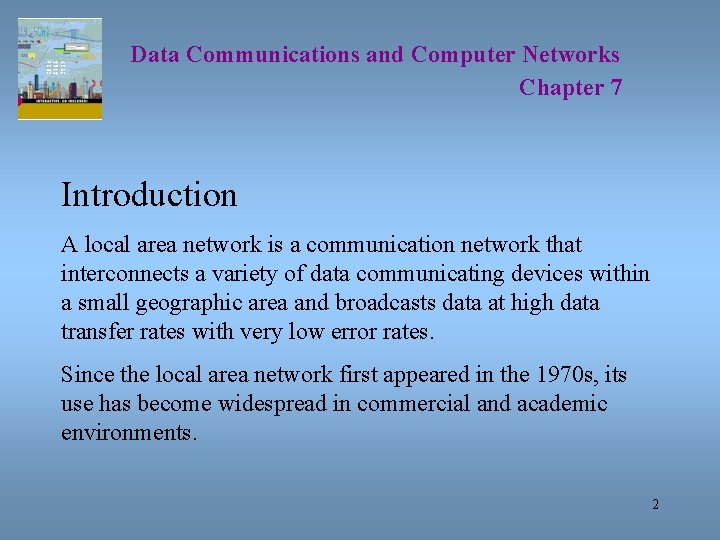 Data Communications and Computer Networks Chapter 7 Introduction A local area network is a