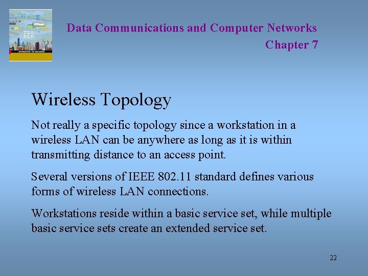 Data Communications and Computer Networks Chapter 7 Wireless Topology Not really a specific topology