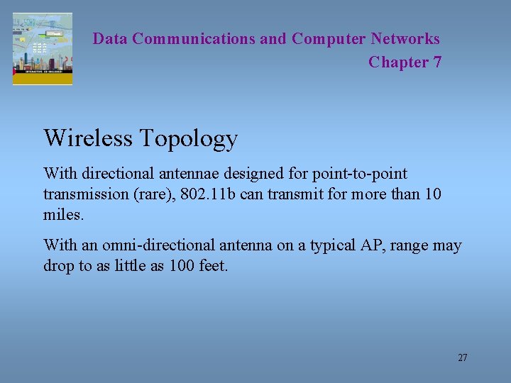 Data Communications and Computer Networks Chapter 7 Wireless Topology With directional antennae designed for