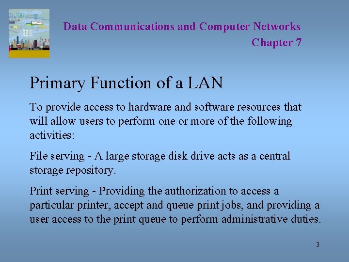 Data Communications and Computer Networks Chapter 7 Primary Function of a LAN To provide