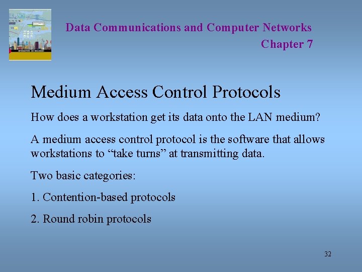 Data Communications and Computer Networks Chapter 7 Medium Access Control Protocols How does a