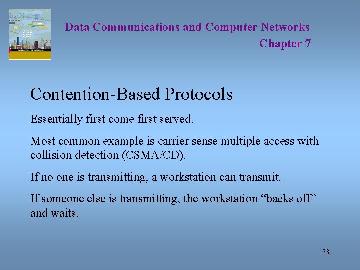 Data Communications and Computer Networks Chapter 7 Contention-Based Protocols Essentially first come first served.