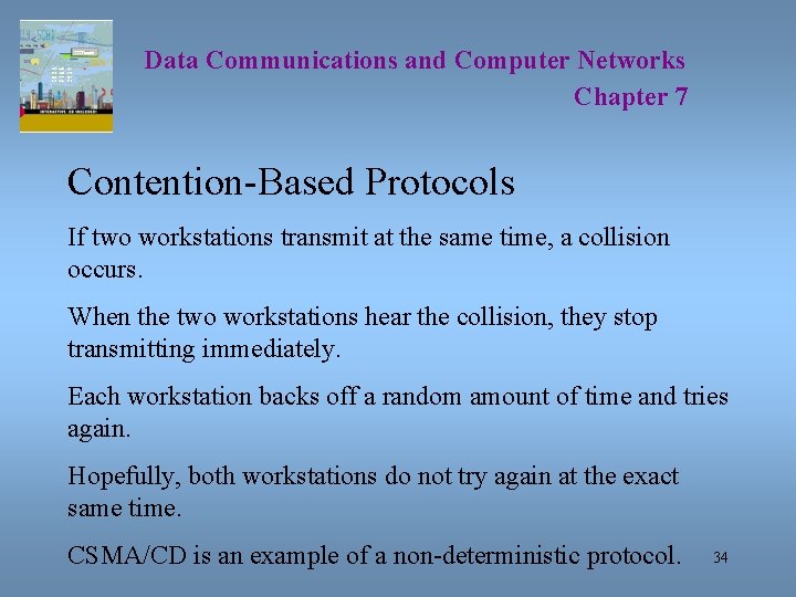 Data Communications and Computer Networks Chapter 7 Contention-Based Protocols If two workstations transmit at